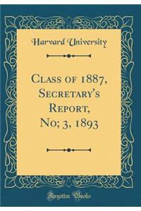 Class of 1887, Secretary's Report, No; 3, 1893 (Classic Reprint)