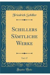 Schillers SÃ¤mtliche Werke, Vol. 17 (Classic Reprint)