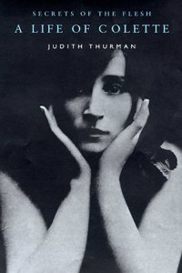 Secrets of the Flesh: A Life of Colette
