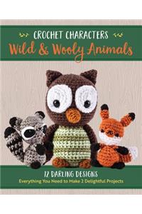Crochet Characters Wild & Wooly Animals: 12 Darling Designs, Everything You Need to Make 2 Delightful Projects