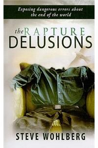 The Rapture Delusions: Exposing Dangerous Errors about the End of the World