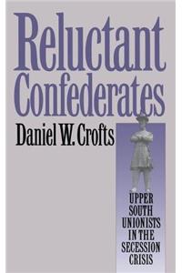 Reluctant Confederates: Upper South Unionists in the Secession Crisis