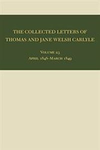 The Collected Letters of Thomas and Jane Welsh Carlyle: April 1848-March 1849, Volume 23
