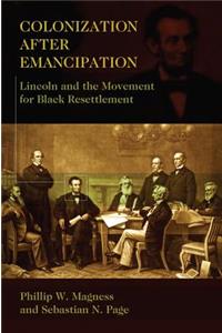 Colonization After Emancipation: Lincoln and the Movement for Black Resettlement