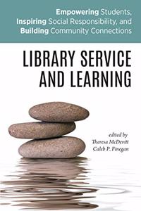 Library Service and Learning: Empowering Students, Inspiring