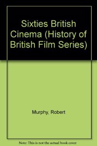 Sixties British Cinema (History of British Film Series)