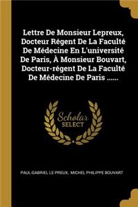 Lettre De Monsieur Lepreux, Docteur Régent De La Faculté De Médecine En L'université De Paris, À Monsieur Bouvart, Docteur-régent De La Faculté De Médecine De Paris ......