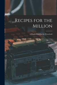 Recipes for the Million