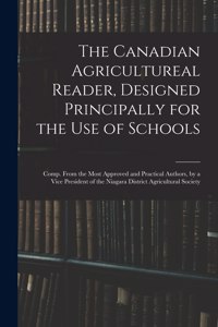 The Canadian Agricultureal Reader, Designed Principally for the Use of Schools