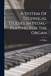 System Of Technical Studies In Pedal-playing For The Organ