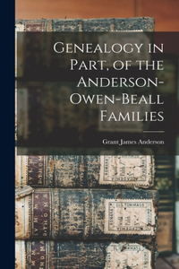 Genealogy in Part, of the Anderson-Owen-Beall Families