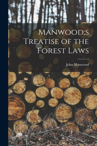 Manwood;s Treatise of the Forest Laws