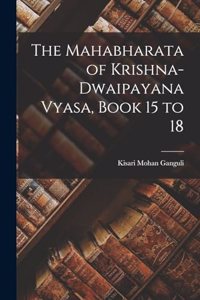 Mahabharata of Krishna-Dwaipayana Vyasa, Book 15 to 18