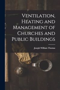 Ventilation, Heating and Management of Churches and Public Buildings