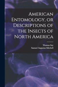 American Entomology, or Descriptions of the Insects of North America
