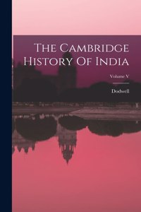 Cambridge History Of India; Volume V