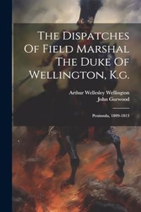 Dispatches Of Field Marshal The Duke Of Wellington, K.g.