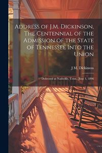 Address of J.M. Dickinson, The Centennial of the Admission of the State of Tennessee Into the Union