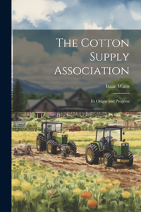 Cotton Supply Association: Its Origin and Progress