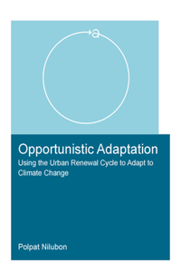 Opportunistic Adaptation: Using the Urban Renewal Cycle to Adapt to Climate Change