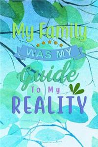 My Family Was My Guide To My REALITY