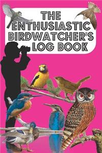 The Enthusiastic Birdwatcher's Log Book
