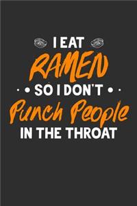 I Eat Ramen So I Don't Punch People In The Throat