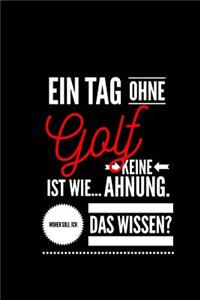 Ein Tag ohne Golf ist wie... keine Ahnung. Woher soll ich das Wissen ?