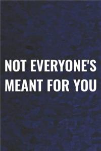 Not Everyone's Meant For You