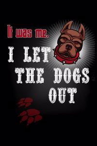 It Was Me I Let The Dogs Out
