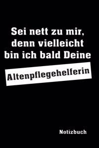 Sei nett zu mir, denn vielleicht bin ich bald Deine Altenpflegehelferin