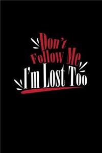 Don't Follow Me I'm Lost Too