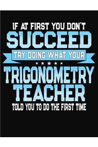 If At First You Don't Succeed Try Doing What Your Trigonometry Teacher Told You To Do The First Time