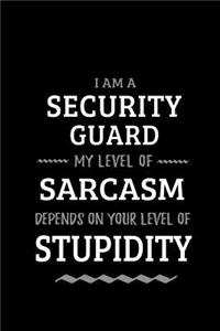 Security Guard - My Level of Sarcasm Depends On Your Level of Stupidity