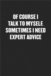 Of Course I Talk to Myself. Sometimes I Need Expert Advice!