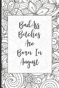 Badass Bitches Are Born In August
