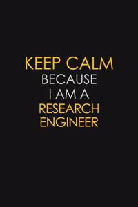 Keep Calm Because I Am A Research Engineer