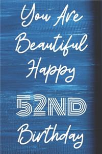 You Are Beautiful Happy 52nd Birthday