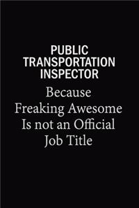 Public Transportation Inspector Because Freaking Awesome Is Not An Official Job Title