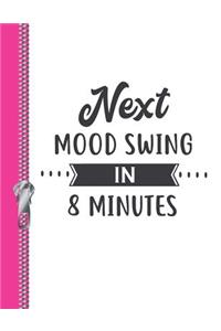 Next Mood Swing in 8 Minutes