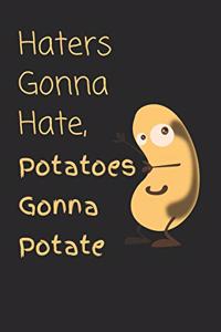 Haters Gonna Hate Potatoes Gonna Potate