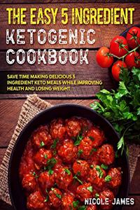 Easy 5 Ingredient Ketogenic Cookbook