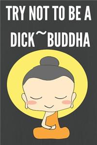 Try Not to Be Dick Buddha