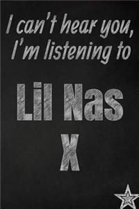 I can't hear you, I'm listening to Lil Nas X creative writing lined journal