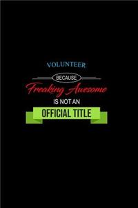 Volunteer Because Freaking Awesome is not an Official Title