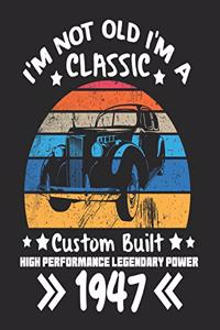 I'm Not Old I'm a Classic Custom Built High Performance Legendary Power 1947