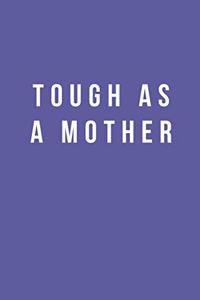 Tough as a Mother