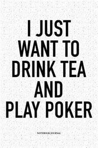 I Just Want To Drink Tea And Play Poker