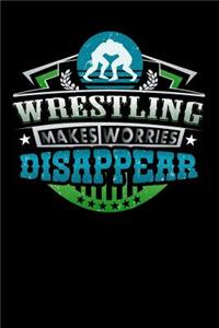 Wrestling Makes Worries Disappear: 100 page 6 x 9 Blank lined journal for sport lovers perfect Gift to jot down his ideas and notes