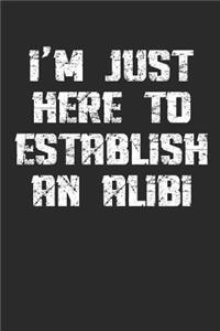 I'm Just Here To Establish An Alibi